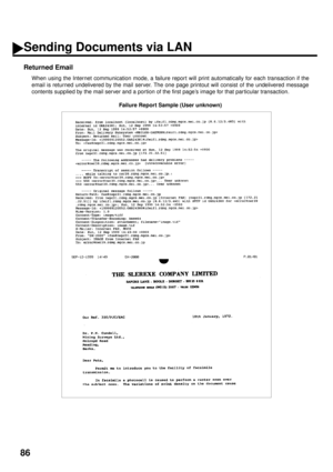 Page 8886
Returned Email
When using the Internet communication mode, a failure report will print automatically for each transaction if the
email is returned undelivered by the mail server. The one page printout will consist of the undelivered message
contents supplied by the mail server and a portion of the first page’s image for that par ticular transaction.
Failure Report Sample (User unknown)
Sending Documents via LAN 