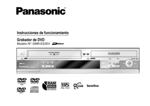 Page 1Instrucciones de funcionamiento
PA LNTSC
Grabador de DVD
Modelo Nº: DMR-ES30V
DVD RECORDINGDVD-RAM/DVD-R/DVD-RW/+RVHS RECORDING
CHREC
DMR-ES30V
PULL OPENVHSDVDDUBBINGREC
CH
/x1.3
VHSDVD
PA LNTSC
EJECTOPEN/CLOSE
RAM 