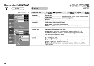 Page 64Sintonización
OtrosDisco
Video
Audio
Display
SETUP
Conexión
Relación de aspecto TV16:9
ProgresivoOff
Sistema TVPA L
Salida AV1
Vídeo
Ajustes AV2
SELECT
RETURNTA B
Sintonización
Otros Disco
Video
Audio
Display
SETUPAjustes AV2
Conexión
Entrada AV2
RGB/VideoConector AV2Decoder (VHS)
Ext LinkEntrada AV2RGB / VideoRGB
RETURN
SELECT
ENTER
S Vídeo Vídeo
Conexión
DVDSETUP
64
Ajustes AV2
Realice los ajustes para el aparato conectado en los 
submenús siguientes.
Entrada AV2
RGB / Video:Es detectado...