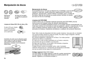 Page 74PROTECT
74
Reproduzca
sólo discos 
redondos.
Limpieza de Videos DVD, CDs de video y CDs
Si está el CD sucio, limpielo 
con un paño húmedo y 
sequelo a continuación 
con un paño seco.
Manipulación de discos
No toque con los dedos 
la superficie de grabación 
del CD.
Código regional (Sólo DVD-Video)
Los DVD-Videos con código regional 2 o bien ALL pueden reproducirse
con este aparato. El código está indicado en la parte posterior del 
aparato. Inglaterra y el continente europeo: 2. 
Manipulación de discos...