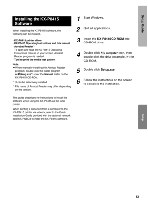 Page 1313
When installing the KX-P8415 software, the
following can be installed.
- KX-P8415 printer driver
- 
KX-P8415 Operating Instructions and this manual
- Acrobat Reader*1
To open and read the KX-P8415 Operating
Instructions manual on your screen, Acrobat
Reader program is needed.
- Tool to print the media test pattern
Note:
BWhen manually installing the Acrobat Reader
program, double-click the install program
ar405eng.exe*
2under the Manual folder on the 
KX-P8415 CD-ROM.
*
1 It can be selectively...