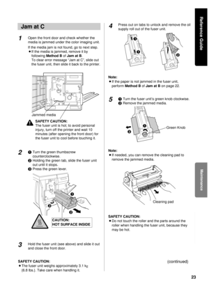 Page 2323
Open the front door and check whether the
media is jammed under the color imaging unit.
If the media jam is not found, go to next step.
BIf the media is jammed, remove it by
following Method Bof Jam at B.
To clear error message “Jam at C”, slide out
the fuser unit, then slide it back to the printer.
#Turn the green thumbscrew
counterclockwise.
$Holding the green tab, slide the fuser unit
out until it stops
.
%Press the green lever.
Hold the fuser unit (see above) and slide it out
and close the front...