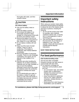 Page 5thoroughly with water, and then
c
onsult a doctor. CAUTION
CR Lithium battery
R
U

se only the battery noted on
page 3.
R Insert the battery correctly.
R Do not leave the battery in an
automobile exposed to direct
sunlight for a long period of time with
the doors and windows closed.
R Remove the battery if you do not
use the product for a long period of
time. Keep it in a cool, dark area.
R Do not replace a battery with wet
hands.
R Keep out of the reach of small
children. There is a risk of
swallowing....