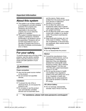 Page 4About this system
R
Thi
s system is an auxiliary system; it
is not designed to provide complete
protection from property loss.
Panasonic will not be held
responsible in the event that
property loss occurs while this
system is in operation.
R The system’s wireless features are
subject to interference, therefore
functionality in all situations cannot
be guaranteed. Panasonic will not
be held responsible for injury or
damage to property that occurs in
the event of wireless communication
error or failure....
