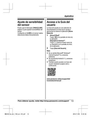 Page 36Aju ste  d e s en sib ilid ad
d el s en so r
P uede u sa r e l  in te rru pto r M H IG HN/M L O W N
( p ágin a 3 ) p ara  a ju sta r la  s e nsib ilid ad d el
s e nso r.
C onfig úre lo  e n M L O W N s i  e l  s e nso r r e aliz a
d ete ccio nes fa ls a s fr e cu ente m ente .A cceso  a  la  G uía  d el
u su ario
L a G uía  d el  u su ario  e s u na c o le cció n d e
d ocu m enta ció n e n lí n ea q ue lo  a yu da a
a pro ve ch ar a l  m áxim o la  a plic a ció n [ H om e
N etw ork ].
1 iP hone®
/iP ad...