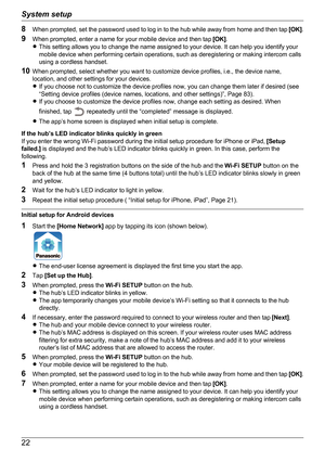 Page 228When prompted, set the password used to log in to the hub while away from home and then tap  [OK].
9 When prompted, enter a name for your mobile device and then tap  [OK].
R This setting allows you to change the name assigned to your device. It can help you identify your
mobile device when performing certain operations, such as deregistering or making intercom calls
using a cordless handset.
10 When prompted, select whether you want to customize device profiles, i.e., the device name,
location, and...