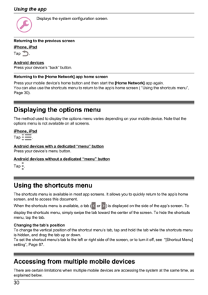 Page 30Displays the system configuration screen.
Returning to the previous screen
iPhone, iPad
Tap 
.
Android devices
Press your device’s “back” button.
Returning to the [Home Network] app home screen
Press your mobile device’s home button and then start the  [Home Network] app again.
You can also use the shortcuts menu to return to the app’s home screen ( “Using the shortcuts menu”,
Page 30).
Displaying the options menu
The method used to display the options menu varies depending on your mobile device. Note...