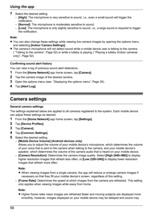 Page 567Select the desired setting.
– [High] : The microphone is very sensitive to sound, i.e., even a small sound will trigger the
notification.
– [Normal] : The microphone is moderately sensitive to sound.
– [Low] : The microphone is only slightly sensitive to sound, i.e., a large sound is required to trigger
the notification.
Note:
R You can also change these settings while viewing live camera images by opening the options menu
and selecting  [Indoor Camera Settings] .
R The camera’s microphone will not...