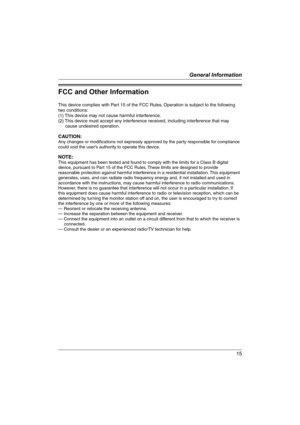 Page 1515
General Information
FCC and Other Information
This device complies with Part 15 of the FCC Rules. Operation is subject to the following 
two conditions:
(1) This device may not cause harmful interference.
(2) This device must accept any interference received, including interference that may 
cause undesired operation.
 
CAUTION:
Any changes or modifications not expressly approved by the party responsible for compliance 
could void the user’s authority to operate this device.
NOTE:
This equipment has...