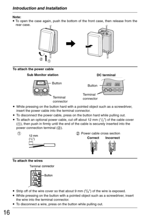 Page 1616
To attach the wires
•Strip off of the wire cover so that about 9 mm (
3/8″) of the wire is exposed.
•While pressing on the button with a pointed object such as a screwdriver, insert
the wire into the terminal connector.
•To disconnect a wire, press on the button while pulling out.
Introduction and Installation
Note:
• To open the case again, push the bottom of the front case, then release from the
rear case.
To attach the power cable
•While pressing on the button hard with a pointed object such as a...