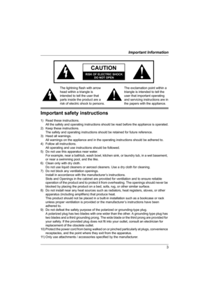 Page 33
Important Information
Important safety instructions
1) Read these instructions.
All the safety and operating instructions should be read before the appliance is operated.
2) Keep these instructions.
The safety and operating instructions should be retained for future reference.
3) Heed all warnings.
All warnings on the appliance and in the operating instructions should be adhered to.
4) Follow all instructions.
All operating and use instructions should be followed.
5) Do not use this apparatus near...