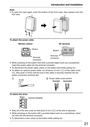 Page 2121
Introduction and Installation
Note:
• To open the case again, push the bottom of the front case, then release from the
rear case.
To attach the power cable
Button
Terminal
connector
•While pressing on the button hard with a pointed object such as a screwdriver,
insert the power cable into the terminal connector.
•To disconnect the power cable, press on the button hard while pulling out.
•To attach an optional power cable, cut off about 12 mm (
1/2″) of the cable cover
(
), then push in firmly until...