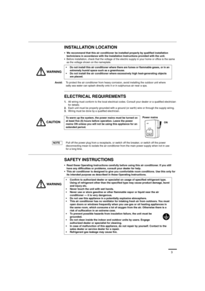 Page 33
INSTALLATION LOCATION
• We recommend that this air conditioner be installed properly by qualified installation 
technicians in accordance with the Installation Instructions provided with the unit.
 Before installation, check that the voltage of the electric supply in your home or office is the same 
as the voltage shown on the nameplate.
ELECTRICAL REQUIREMENTS
1.All wiring must conform to the local electrical codes. Consult your dealer or a qualified electrician 
for details.
2.Each unit must be...