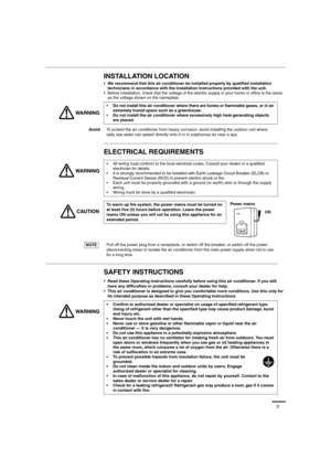 Page 33
INSTALLATION LOCATION
• We recommend that this air conditioner be installed properly by qualified installation 
technicians in accordance with the Installation Instructions provided with the unit.
 Before installation, check that the voltage of the electric supply in your home or office is the same 
as the voltage shown on the nameplate.
ELECTRICAL REQUIREMENTS
SAFETY INSTRUCTIONS
 Read these Operating Instructions carefully before using this air conditioner. If you still 
have any difficulties or...