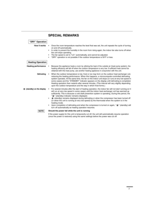 Page 77
SPECIAL REMARKS
How it works Once the room temperature reaches the level that was set, the unit repeats the cycle of turning 
on and off automatically.
 In order to prevent the humidity in the room from rising again, the indoor fan also turns off when 
the unit stops operating.
 The fan speed is set to ‘‘LO.’’ automatically, and cannot be adjusted.
 ‘‘DRY’’ operation is not possible if the outdoor temperature is 59°F or less.
Heating performance
 Because this appliance heats a room by utilizing the...