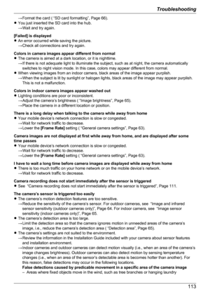 Page 113→ Format the card ( “SD card formatting”, Page 66).
R You just inserted the SD card into the hub.
→ Wait and try again.
[Failed] is displayed
R An error occurred while saving the picture.
→ Check all connections and try again.
Colors in camera images appear different from normal
R The camera is aimed at a dark location, or it is nighttime.
→ If there is not adequate light to illuminate the subject, such as at night, the camera automatically switches to night vision mode. In this case, colors may appear...