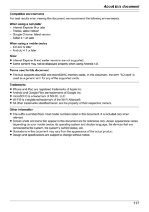 Page 117Compatible environments
For best results when viewing this document, we recommend the following environments.
When using a computer
– Internet Explorer 9 or later
– Firefox, latest version
– Google Chrome, latest version
– Safari 4.1 or later
When using a mobile device
– iOS 6.0 or later
– Android 4.1 or later
Note:
R Internet Explorer 8 and earlier versions are not supported.
R Some content may not be displayed properly when using Android 4.0.
Terms used in this document
R The hub supports microSD and...