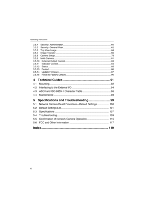 Page 6Operating Instructions
6
3.5.4 Security: Administrator ..............................................................................60
3.5.5 Security: General User ..............................................................................62
3.5.6 Top View Image ........................................................................................64
3.5.7 Image Transfer ..........................................................................................66
3.5.8 Camera Setup...