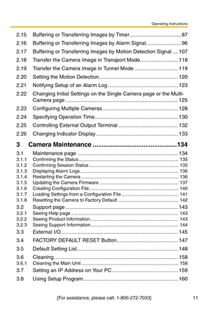 Page 11Operating Instructions
[For assistance, please call: 1-800-272-7033] 11
2.15 Buffering or Transferring Images by Timer ...................................87
2.16 Buffering or Transferring Images by Alarm Signal........................96
2.17 Buffering or Transferring Images by Motion Detection Signal ....107
2.18 Transfer the Camera Image in Transport Mode..........................118
2.19 Transfer the Camera Image in Tunnel Mode ..............................119
2.20 Setting the Motion Detection...