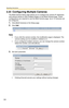 Page 128Operating Instructions
128
2.23 Configuring Multiple Cameras
The Multi-Camera Setup page allows you to configure the camera IP addresses 
and camera names to view multiple images on the Multi-Camera page. These 
configurations are required to use the Multi-Camera page. Up to 12 cameras can 
be configured.
1.Click [Multi-Camera] on the Setup page.
2.Click Add.
Note
 If you click the camera number, the modification page is displayed. The 
camera setting can be modified or deleted on it.
 If you...