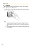 Page 158Operating Instructions
158
3.6 Cleaning
After the camera is turned off by disconnecting the AC plug, clean the camera.
3.6.1 Cleaning the Main Unit
If the lens cover has the dust, image quality may decrease. After taking away the 
dust on it, wipe it with a dry cloth.
Note
 Do not use alcohol, polishing powder, cleanser, benzine, thinner, wax, 
petroleum products or hot water to wipe the camera. Also avoid glass 
cleaner, pesticide or hair spray. They may cause change in the shape or 
color.
 Do not...