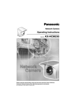 Page 1Operating Instructions
Please read this manual before using and save this manual for future reference.
Network Camera
Panasonic Network Camera Site: http://www.panasonic.com/netcam
for customers in the USA or Puerto Rico
Model No.  KX-HCM230 