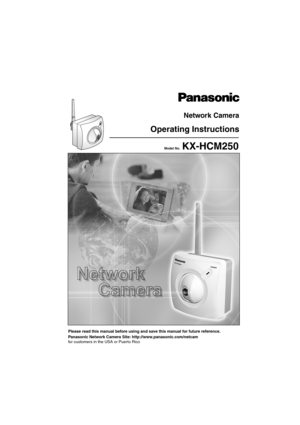 Page 1Operating Instructions
Please read this manual before using and save this manual for future reference.
Network Camera
Panasonic Network Camera Site: http://www.panasonic.com/netcam
for customers in the USA or Puerto Rico
Model No.KX-HCM250 