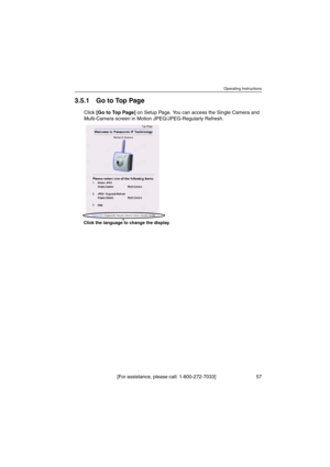 Page 57Operating Instructions
[For assistance, please call: 1-800-272-7033] 57
3.5.1 GotoTopPage
Click[Go to Top Page]on Setup Page. You can access the Single Camera and
Multi-Camera screen in Motion JPEG/JPEG-Regularly Refresh.
Click the language to change the display. 