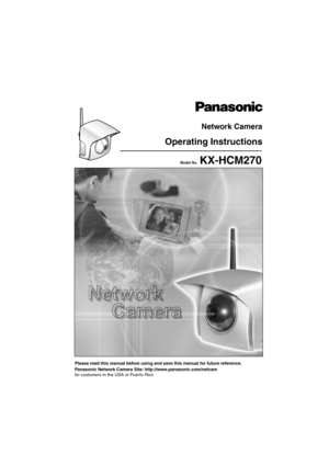 Page 1Operating Instructions
Please read this manual before using and save this manual for future reference.
Network Camera
Panasonic Network Camera Site: http://www.panasonic.com/netcam
for customers in the USA or Puerto Rico
Model No.KX-HCM270 