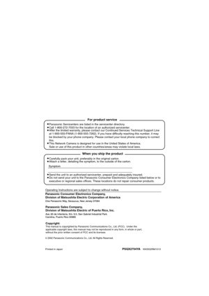 Page 138Panasonic Consumer Electronics Company,
Division of Matsushita Electric Corporation of America
Printed in JapanPSQX2704YAKK0502RM1013
2002Panasonic CommunicationsCo., Ltd. All Rights Reserved.
Panasonic Sales Company,
Division of Matsushita Electric of Puerto Rico, Inc.
Carefully pack your unit, preferably in the original carton.
Attach a letter, detailing the symptom, to the outside of the carton.
Symptom
Operating Instructions are subject to change without notice.
Send the unit to an authorized...