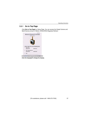 Page 57Operating Instructions
[For assistance, please call: 1-800-272-7033] 57
3.5.1 GotoTopPage
Click[Go to Top Page]on Setup Page. You can access the Single Camera and
Multi-Camera screen in Motion JPEG/JPEG-Regularly Refresh.
Click the language to change the display. 