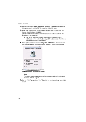 Page 128Operating Instructions
128
4.Record the current TCP/IP properties of the PC. They are important in the 
later procedure to set the TCP/IP properties of the PC back.
5.Enter 192.168.0.250 in the IP address field and 255.255.255.0 in the 
Subnet Mask field and click [OK]. 
(Windows 95, Windows 98 and Windows Me must restart to activate the 
entered TCP/IP properties.)
•Set up the unique IP address which does not overlap other IP 
addresses on the network. Overlapped IP addresses on the network 
cause the...