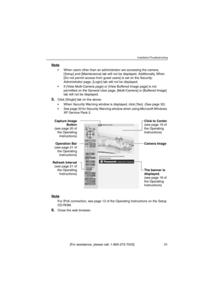 Page 31Installation/Troubleshooting
[For assistance, please call: 1-800-272-7033]                                 31
Note
 When users other than an administrator are accessing the camera, 
[Setup] and [Maintenance] tab will not be displayed. Additionally, When 
[Do not permit access from guest users] is set on the Security: 
Administrator page, [Login] tab will not be displayed.
 If [View Multi-Camera page] or [View Buffered Image page] is not 
permitted on the General User page, [Multi-Camera] or [Buffered...