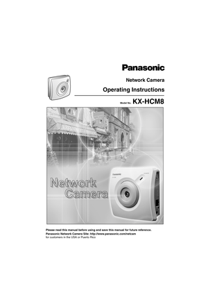 Page 1Operating Instructions
Please read this manual before using and save this manual for future reference.
Network Camera
Panasonic Network Camera Site: http://www.panasonic.com/netcam
for customers in the USA or Puerto Rico
Model No.  KX-HCM8 