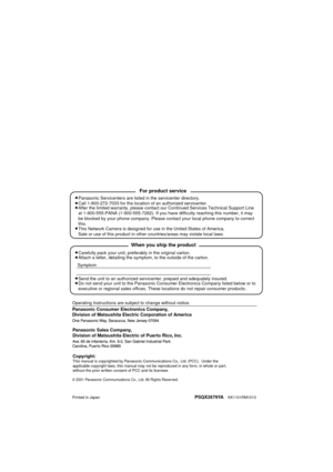 Page 118Panasonic Consumer Electronics Company, 
Division of Matsushita Electric Corporation of America
Printed in JapanPSQX2679YA    KK1101RM1013
2001 Panasonic Communications Co., Ltd. All Rights Reserved.
Panasonic Sales Company, 
Division of Matsushita Electric of Puerto Rico, Inc.
Carefully pack your unit, preferably in the original carton.
Attach a letter, detailing the symptom, to the outside of the carton.
Symptom
Operating Instructions are subject to change without notice.
Send the unit to an authorized...