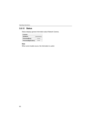 Page 80Operating Instructions
80
3.5.12 Status
Status displays general information about Network Camera.
Note
When some trouble occurs, the information is useful. 