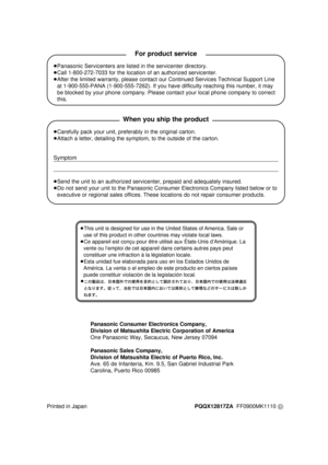 Page 68³Panasonic Servicenters are listed in the servicenter directory.
³Call 1-800-272-7033 for the location of an authorized servicenter.
³After the limited warranty, please contact our Continued Services Technical Support Line
at 1-900-555-PANA (1-900-555-7262). If you have difficulty reaching this number, it may
be blocked by your phone company. Please contact your local phone company to correct
this.
For product service
³Carefully pack your unit, preferably in the original carton.
³Attach a letter,...