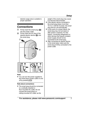 Page 7desired usage area is suitable to
proper operation.
Connections
Firmly insert the smart plug ()
into the power outlet.
Firmly insert the AC plug of the
desired electric device () into
the smart plug.
Note:
R You can turn the power supplied to
the smart plug’s power outlet on and
off by pressing  M
N.
Note about connections
R The smart plug should be connected
to a vertically oriented or
floor-mounted AC outlet. Do not
connect the smart plug to a
ceiling-mounted AC outlet, as the
weight of the smart plug...