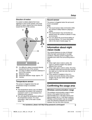 Page 9Direction of motion
It
 
is easier to detect objects that move
sideways in front of the camera, and more
difficult to detect objects that move directly
toward the front of the camera. It is difficult to detect movement directly
to
w

ards the front of the camera. It is easy to detect movement sideways in
fr
o

nt of the camera. Detection range
Horizontal detection range: approx. 70°
Camera
Temperature sensor
Th
e

 sensor is triggered when the set
temperature range is exceeded.
Note:
R The temperature...