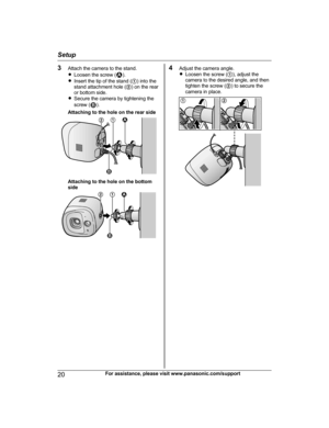 Page 203Attach the camera to the stand.
R Loosen the screw ().
R Insert the tip of the stand ( A) into the
stand attachment hole ( B) on the rear
or bottom side.
R Secure the camera by tightening the
screw (
).
Attaching to the hole on the rear side
Attaching to the hole on the bottom
side
4 Adjust the camera angle.
R Loosen the screw ( A), adjust the
camera to the desired angle, and then
tighten the screw ( B) to secure the
camera in place.20For assistance, please visit www.panasonic.com/support
Setup1 2 112
2...