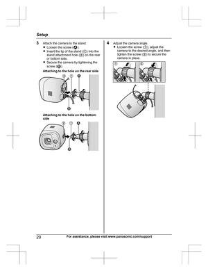 Page 203Attach the camera to the stand.
R Loosen the screw ().
R Insert the tip of the stand ( A) into the
stand attachment hole ( B) on the rear
or bottom side.
R Secure the camera by tightening the
screw (
).
Attaching to the hole on the rear side
Attaching to the hole on the bottom
side
4 Adjust the camera angle.
R Loosen the screw ( A), adjust the
camera to the desired angle, and then
tighten the screw ( B) to secure the
camera in place.20For assistance, please visit www.panasonic.com/support
Setup1 2 112
2...