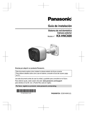 Page 33Guía de instalaciónSistema de red domésticoCámara exteriorModelo n°    KX-HNC600Gracias por adquirir un producto Panasonic.Este documento explica cómo instalar la cámara exterior de forma correcta.Para obtener detalles sobre cómo usar el sistema, consulte la Guía del usuario (pági-na 21).Lea este documento antes de usar la unidad, y guárdelo para consultarlo en el futuro.Para obtener ayuda, visite nuestro sitio web: www.panasonic.com/supportpara clientes en los EE. UU. o Puerto Rico (solo en inglés).Por...