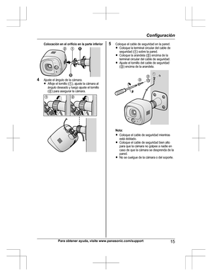 Page 47Colocación en el orificio en la parte inferior4Ajuste el ángulo de la cámara.RAfloje el tornillo (A), ajuste la cámara alángulo deseado y luego ajuste el tornillo(B) para asegurar la cámara.5Coloque el cable de seguridad en la pared.RColoque la terminal circular del cable deseguridad (A) sobre la pared.RColoque la arandela (B) encima de laterminal circular del cable de seguridad.RAjuste el tornillo del cable de seguridad(C) encima de la arandela.Nota:RColoque el cable de seguridad mientrasestá...