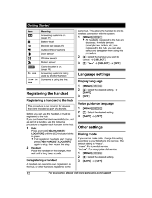 Page 12Item Meaning
Answering system is on.
( page 31) Battery level
Blocked call (page 27)
Outdoor/Indoor camera
Door sensor
Window sensor
Motion sensor
Clarity booster is on.
(
 page 16)
In use Answering system is being
u

sed by another handset
Line in
u
 se Someone is using the line.Registering the handset
Registering a handset to the hub
This procedure is not required for devices
t
hat were included as part of a bundle. Before you can use the handset, it must be
r

egistered to the hub.
If you purchased...