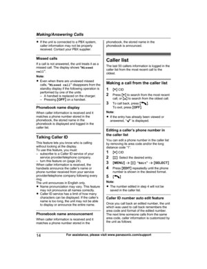 Page 14R
If the unit is connected to a PBX system,
caller information may not be properly
received. Contact your PBX supplier. Missed calls
I
 f a call is not answered, the unit treats it as a
missed call. The display shows  “Missed
call ”.
Note:
R Even when there are unviewed missed
calls,  “Missed call ” disappears from the
standby display if the following operation is
performed by one of the units:
– A handset is replaced on the charger.
– Pressing  MOFF N on a handset. Phonebook name display
W

hen caller...