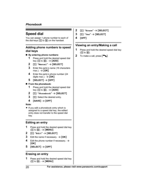 Page 20Speed dial
Y ou can assign 1 phone number to each of
the dial keys ( 1 to  9) on the handset. Adding phone numbers to speed
d

ial keys
n By entering phone numbers:
1 Press and hold the desired speed dial
key ( 1 to  9). a  M ADD N
2 Mb N:  “Manual ” a  M SELECT N
3 Enter the party’s name (16 characters
max.).  a M OK N
4 Enter the party’s phone number (24
digits max.).  a M OK N
5 MSELECT N a  M OFF N
n From the phonebook:
1 Press and hold the desired speed dial
key ( 1 to  9). a  M ADD N
2 Mb N:...