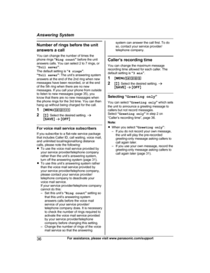 Page 36Number of rings before the unit
a nswers a call
You can change the number of times the
phone rings  “Ring count ” before the unit
answers calls. You can select 2 to 7 rings, or
“ Toll saver ”.
The default setting is  “4 rings ”.
“ Toll saver ”: The unit’s answering system
answers at the end of the 2nd ring when new
messages have been recorded, or at the end
of the 5th ring when there are no new
messages. If you call your phone from outside
to listen to new messages (page 35), you
know that there are no...