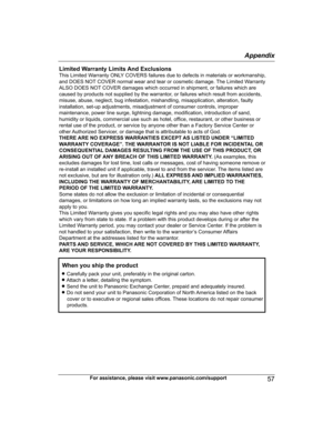 Page 57For assistance, please visit www.panasonic.com/support
57 AppendixHNH100_(en_en)_0814_ver.050.pdf   572014/08/14   11:37:21Limited Warranty Limits And Exclusions 
This Limited Warranty ONLY COVERS failures due to defects in materials or workmanship, 
and DOES NOT COVER normal wear and tear or cosmetic damage. The Limited Warranty 
ALSO DOES NOT COVER damages which occurred in shipment, or failures which are 
caused by products not supplied by the warrantor, or failures which result from accidents,...