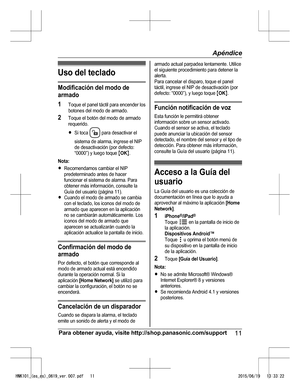 Page 35Uso  d el t e cla d o
M odif ic ació n d el m odo d e
a rm ad o
1 Toque e l  p anel  tá ctil  p ara  e nce nder lo s
b oto nes d el  m odo d e a rm ado.
2 Toque e l  b otó n d el  m odo d e a rm ado
r e querid o.
R Si  to ca  
 p ara  d esa ctiv a r e l
s is te m a d e a la rm a, in gre se  e l  N IP
d e d esa ctiv a ció n ( p or d efe cto :
“ 0 000”) y  lu ego to que M O KN.
N ota :
R Reco m endam os c a m bia r e l  N IP
p re dete rm in ado a nte s d e h ace r
f u ncio nar e l  s is te m a d e a la rm...