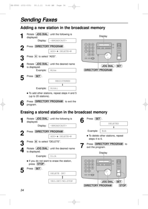 Page 3434
Sending Faxes
Adding a new station in the broadcast memory
1
Rotate  until the following is
displayed.
Display:
2
Press .
3
Press  to select “ADD”.
4
Rotate  until the desired name
is displayed.
Example:
5
Press .
Example:
lTo add other stations, repeat steps 4 and 5
(up to 20 stations).
6
Press  to exit the
program.DIRECTORY PROGRAM
Nikki
REGISTERED
SET
Mike
JOG DIAL
ADD=  DELETE=#
DIRECTORY PROGRAM

JOG DIAL
JOG DIALSET
DIRECTORY PROGRAM
Display
Erasing a stored station in the broadcast memory
1...